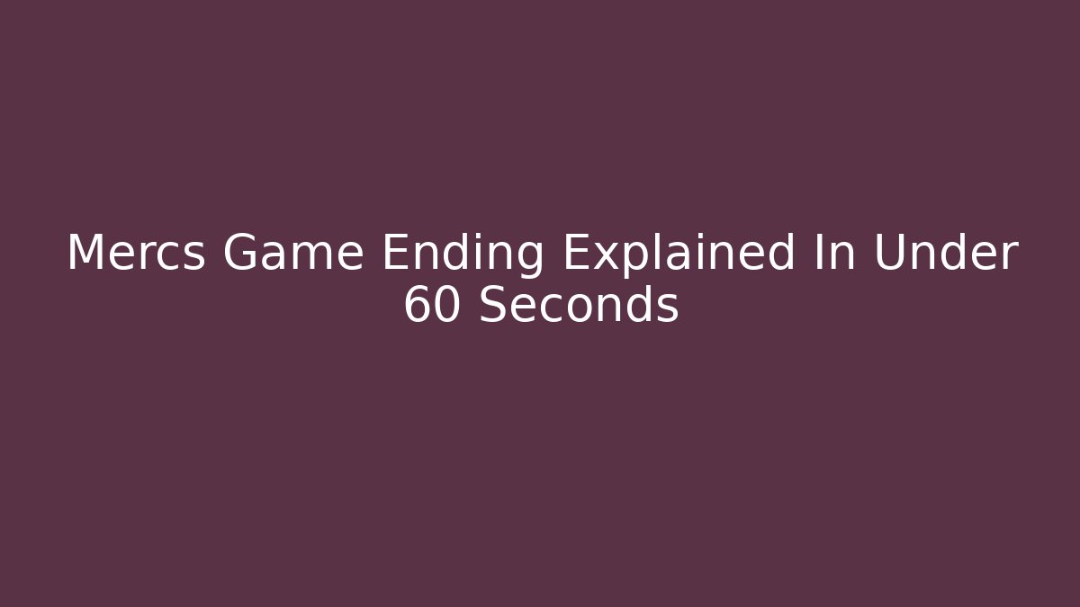 Mercs Game Ending Explained In Under 60 Seconds