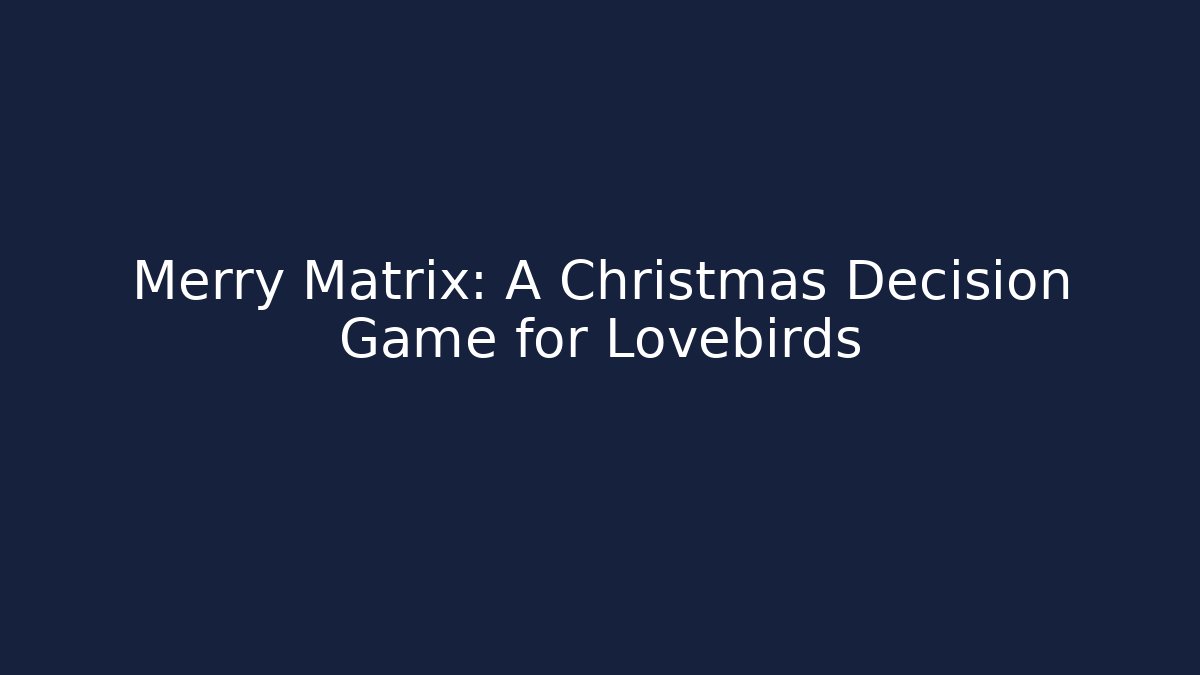Merry Matrix: A Christmas Decision Game for Lovebirds