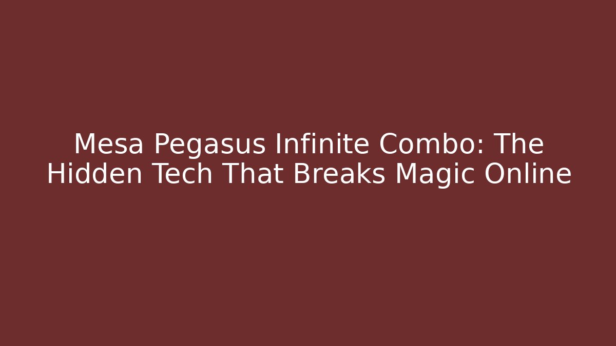 Mesa Pegasus Infinite Combo: The Hidden Tech That Breaks Magic Online