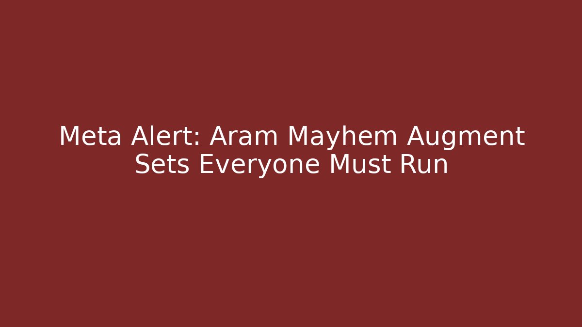 Meta Alert: Aram Mayhem Augment Sets Everyone Must Run