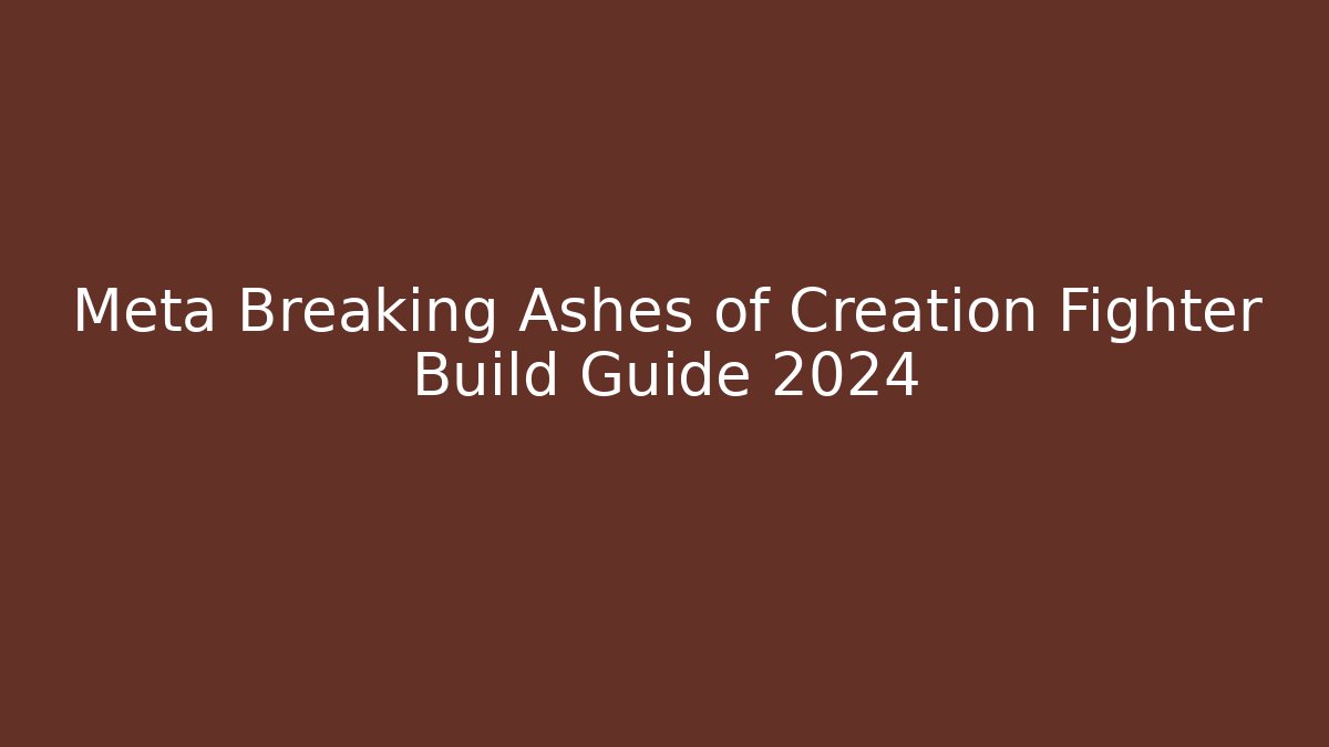 Meta Breaking Ashes of Creation Fighter Build Guide 2024