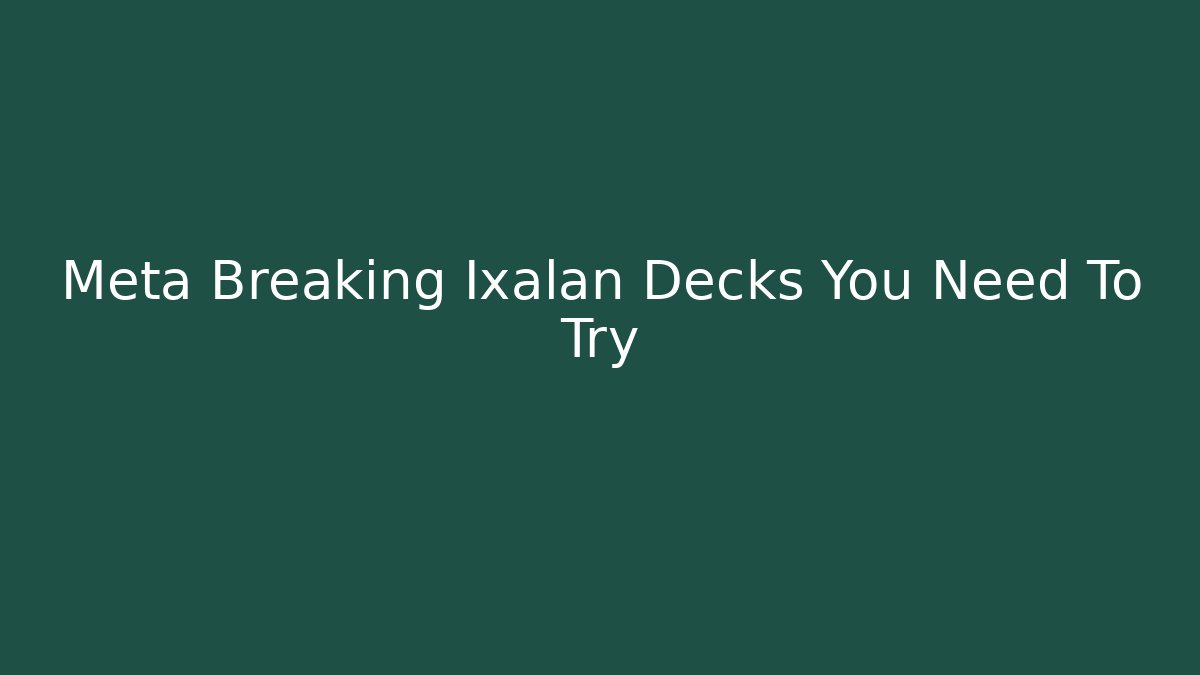 Meta Breaking Ixalan Decks You Need To Try