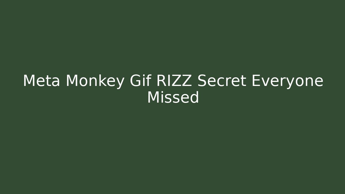 Meta Monkey Gif RIZZ Secret Everyone Missed