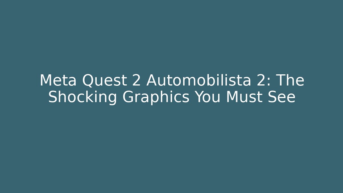 Meta Quest 2 Automobilista 2: The Shocking Graphics You Must See