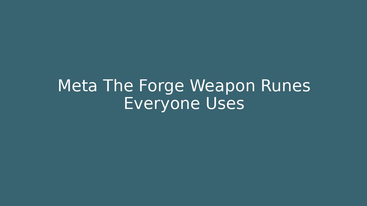 Meta The Forge Weapon Runes Everyone Uses