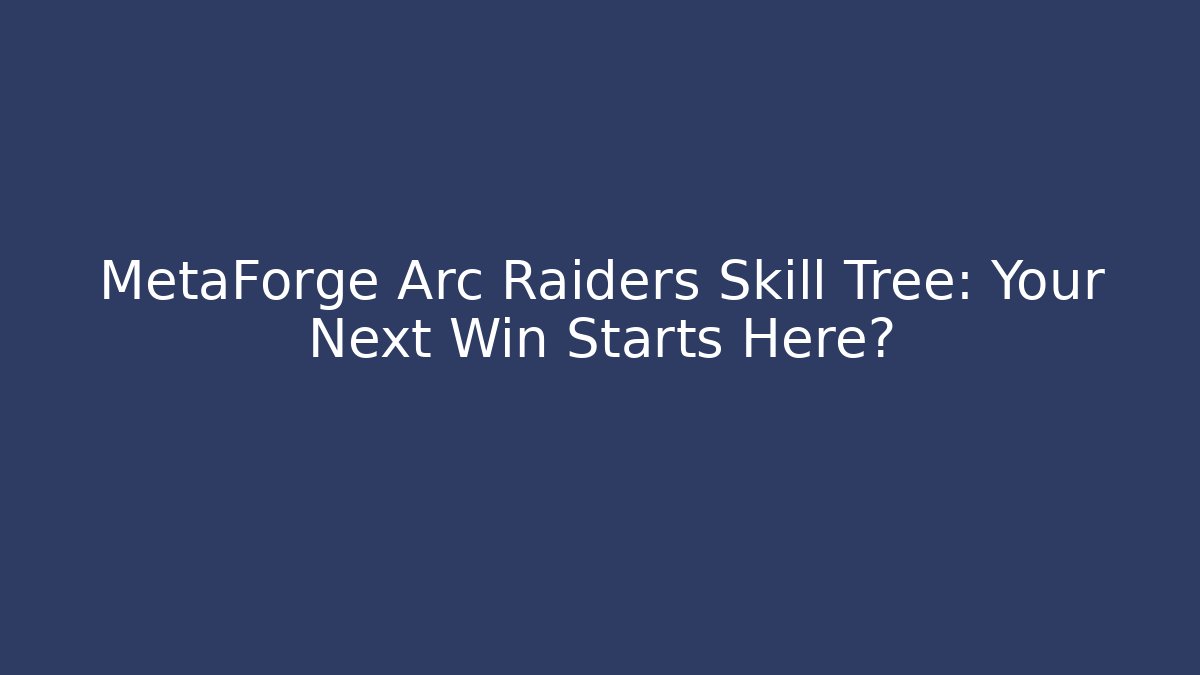 MetaForge Arc Raiders Skill Tree: Your Next Win Starts Here?