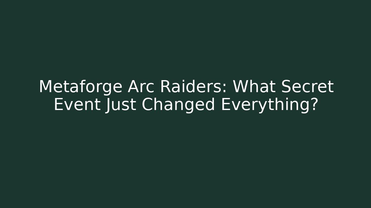 Metaforge Arc Raiders: What Secret Event Just Changed Everything? - Felix Cat Insurance