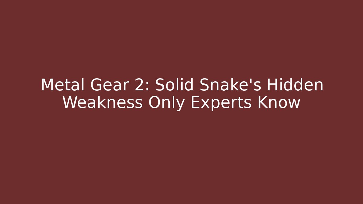 Metal Gear 2: Solid Snake's Hidden Weakness Only Experts Know