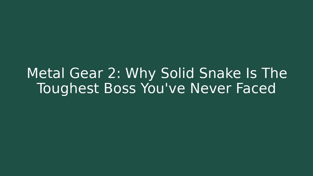 Metal Gear 2: Why Solid Snake Is The Toughest Boss You've Never Faced