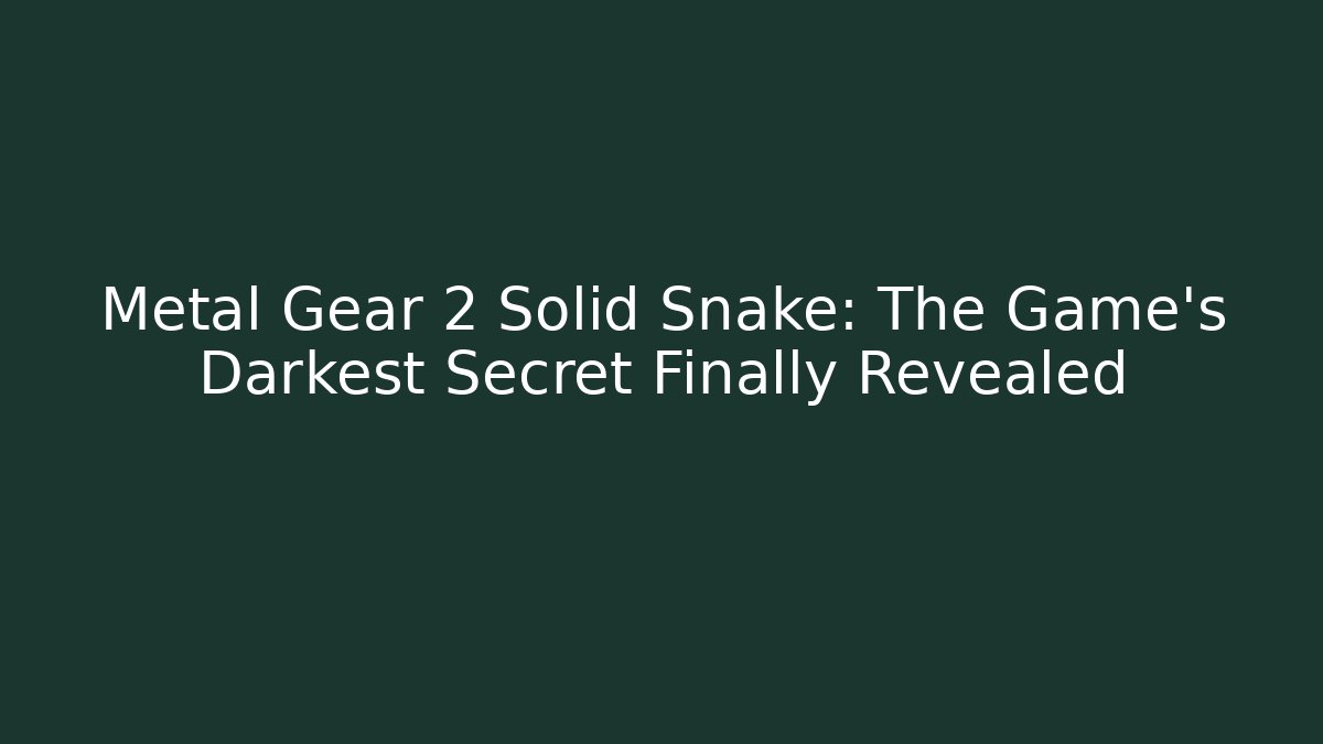 Metal Gear 2 Solid Snake: The Game's Darkest Secret Finally Revealed