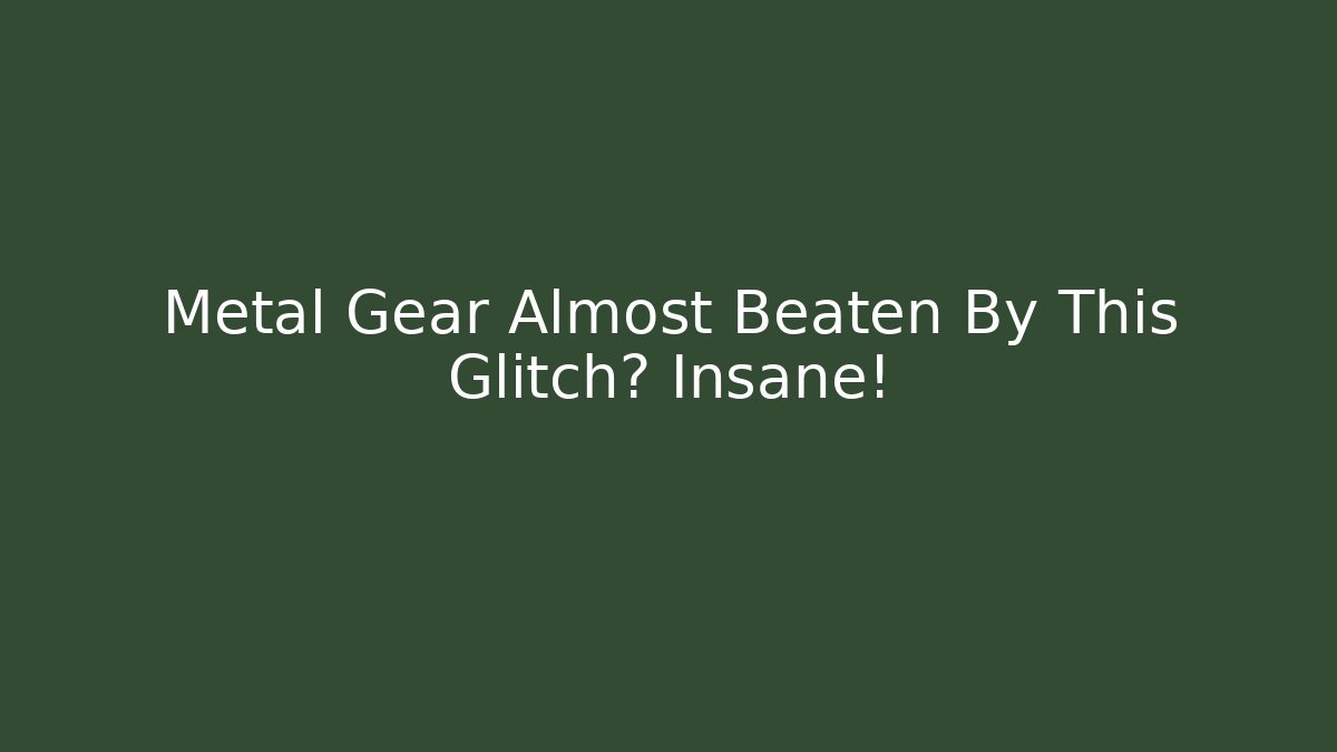 Metal Gear Almost Beaten By This Glitch? Insane!
