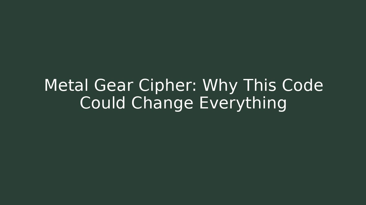 Metal Gear Cipher: Why This Code Could Change Everything - Felix Cat Insurance