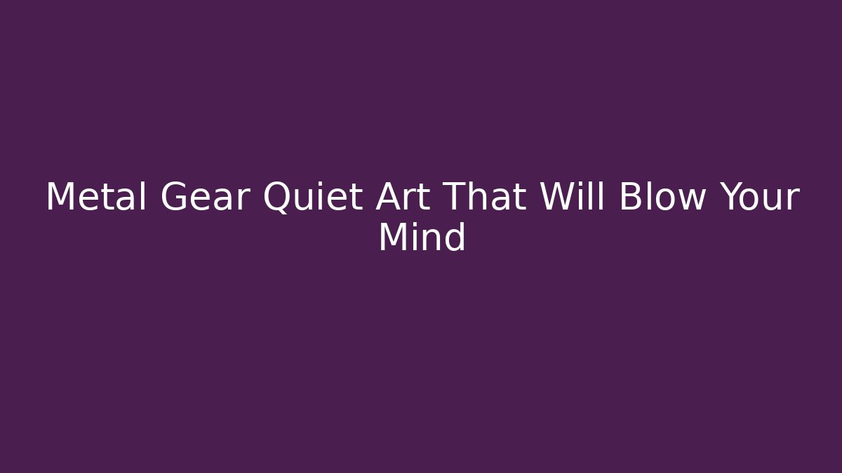 Metal Gear Quiet Art That Will Blow Your Mind