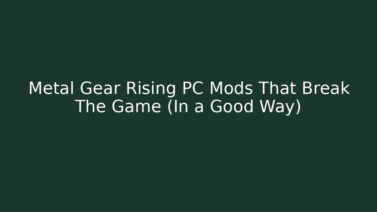 Metal Gear Rising PC Mods That Break The Game (In a Good Way)