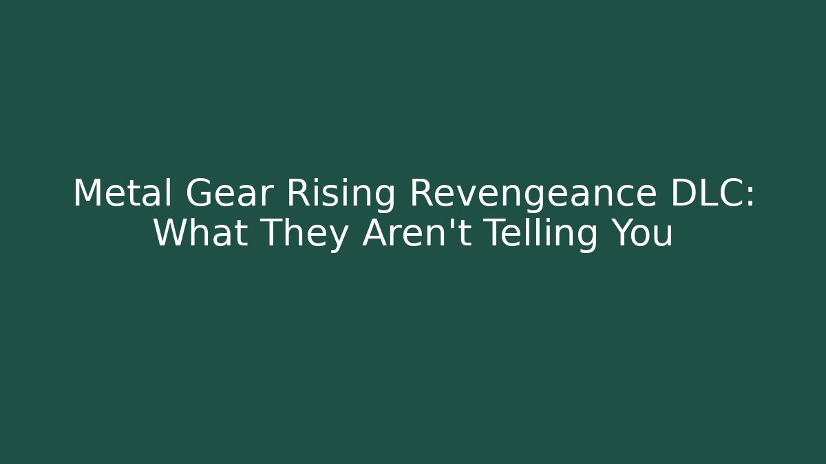 Metal Gear Rising Revengeance DLC: What They Aren't Telling You