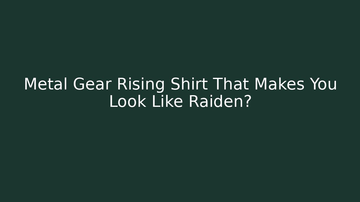 Metal Gear Rising Shirt That Makes You Look Like Raiden?