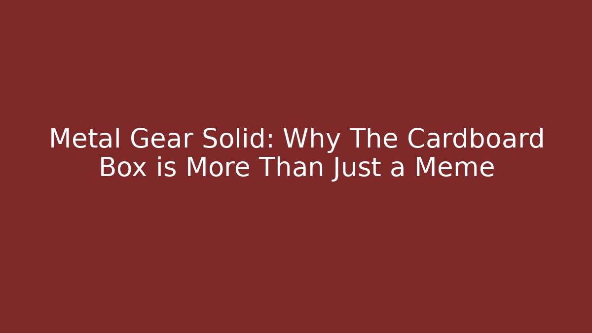 Metal Gear Solid: Why The Cardboard Box is More Than Just a Meme