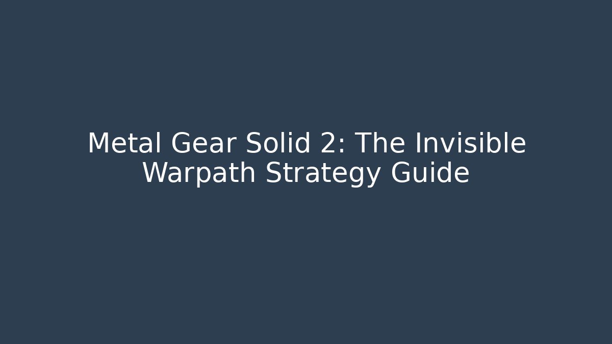 Metal Gear Solid 2: The Invisible Warpath Strategy Guide