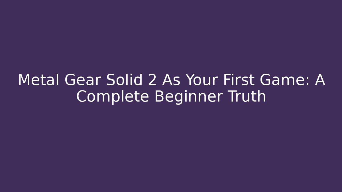 Metal Gear Solid 2 As Your First Game: A Complete Beginner Truth - Felix Cat Insurance