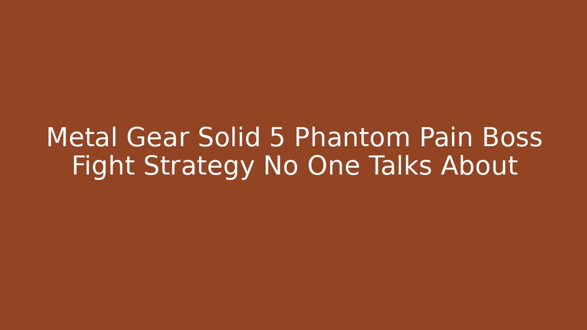 Metal Gear Solid 5 Phantom Pain Boss Fight Strategy No One Talks About - Felix Cat Insurance