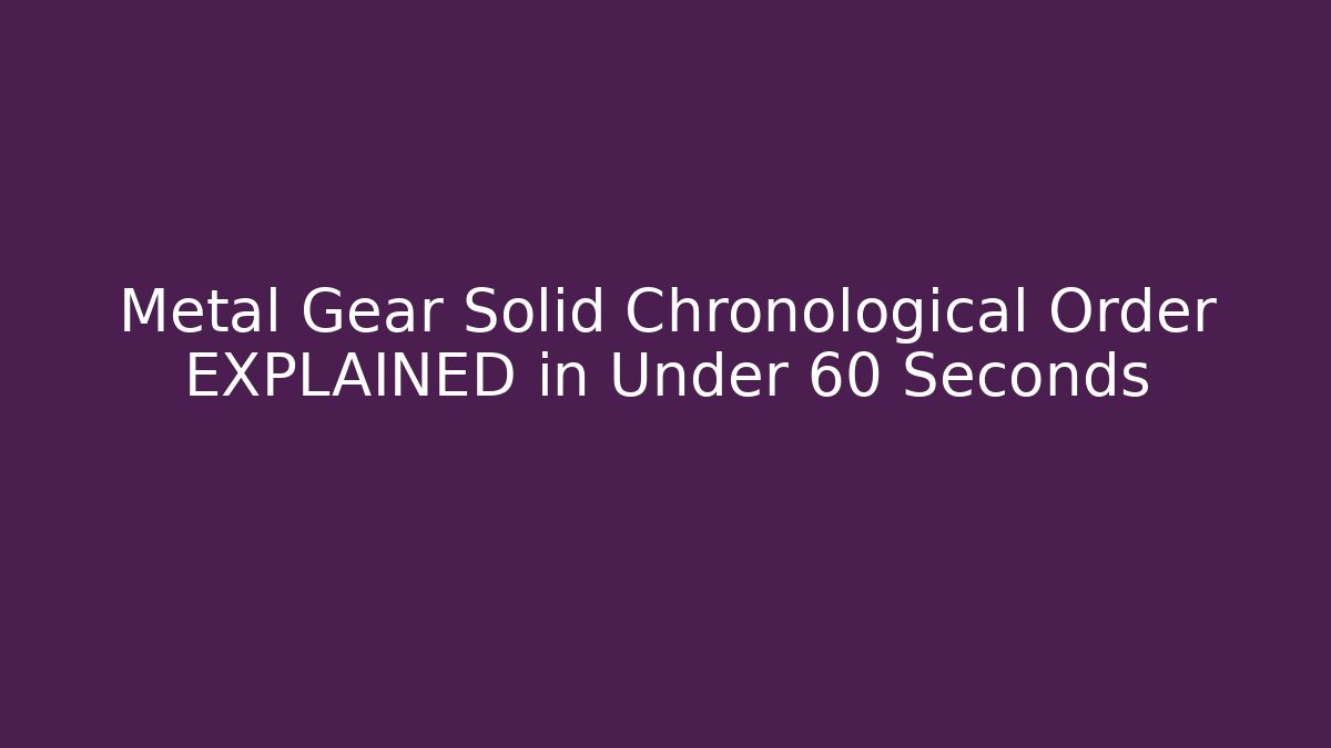 Metal Gear Solid Chronological Order EXPLAINED in Under 60 Seconds