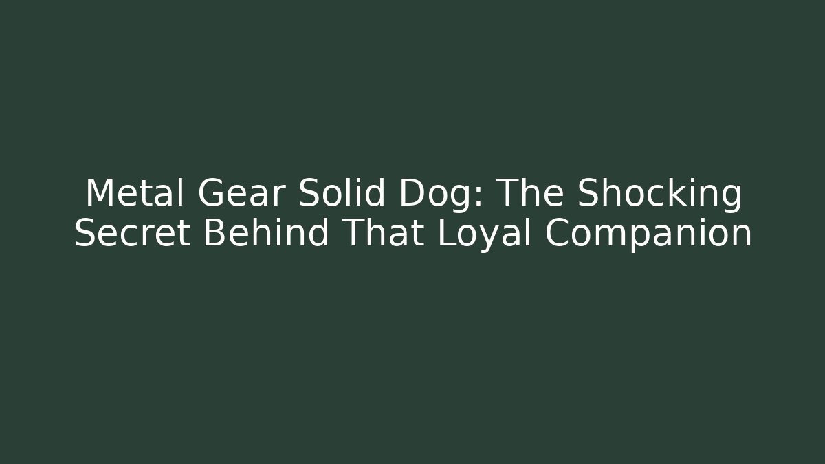Metal Gear Solid Dog: The Shocking Secret Behind That Loyal Companion