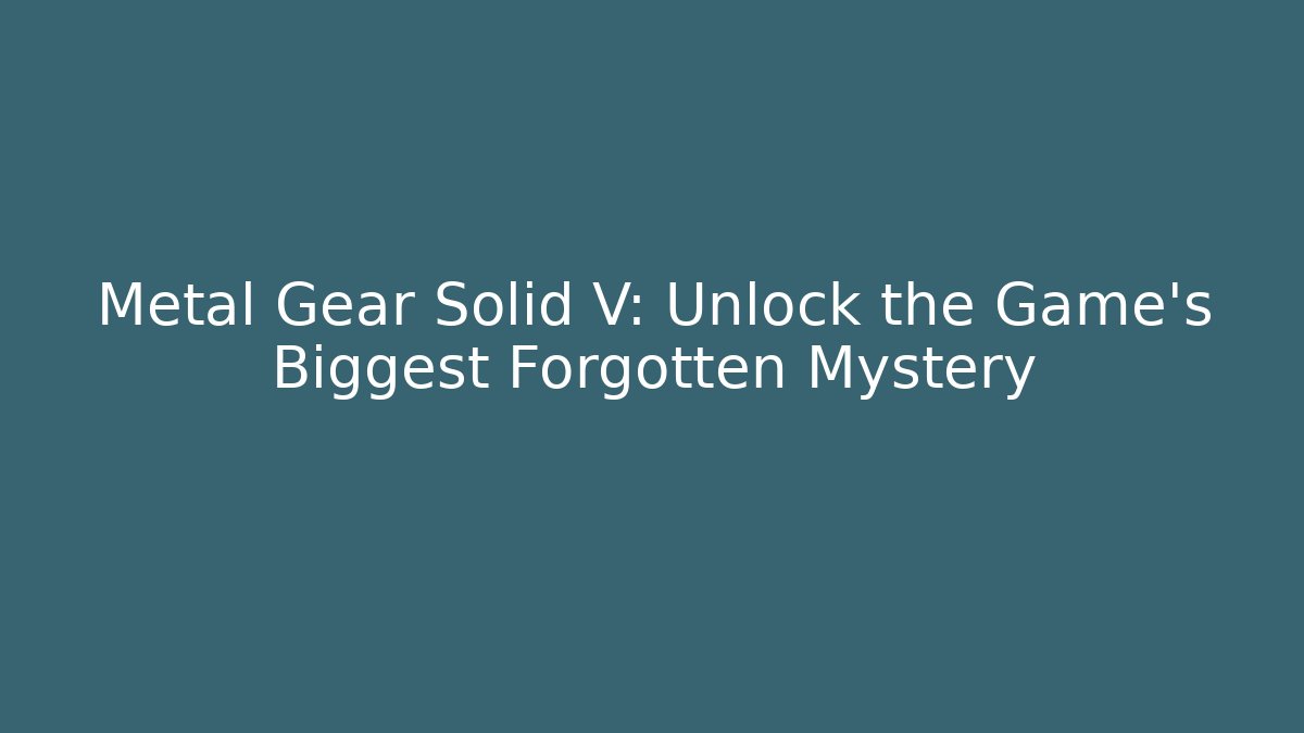Metal Gear Solid V: Unlock the Game's Biggest Forgotten Mystery
