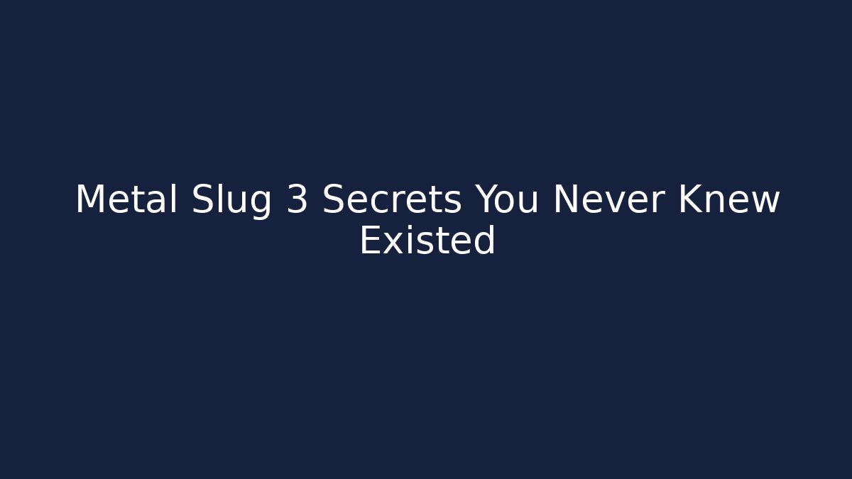 Metal Slug 3 Secrets You Never Knew Existed