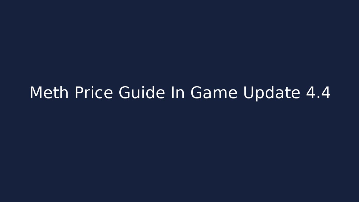 Meth Price Guide In Game Update 4.4