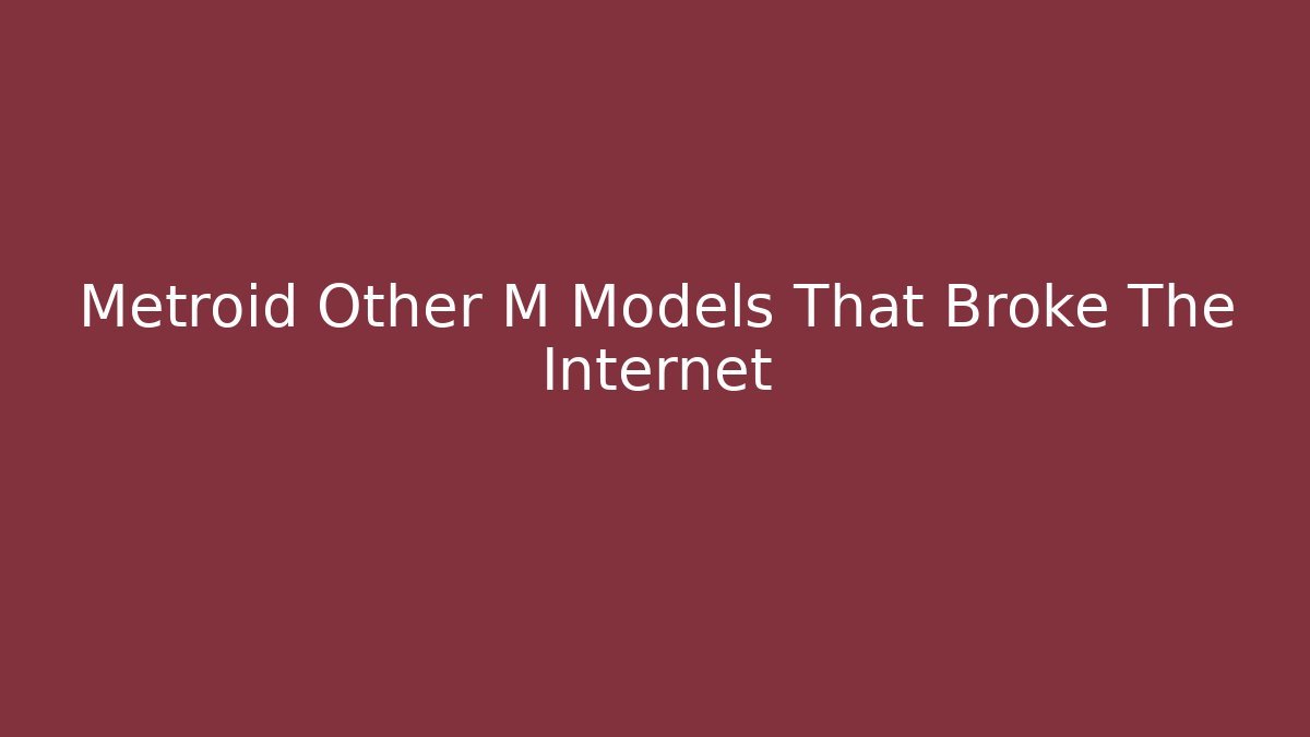Metroid Other M Models That Broke The Internet - Felix Cat Insurance