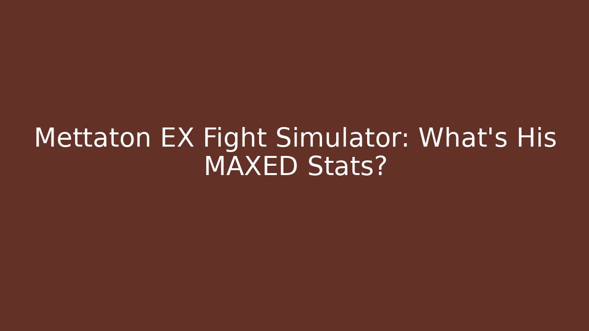 Mettaton EX Fight Simulator: What's His MAXED Stats? - Felix Cat Insurance