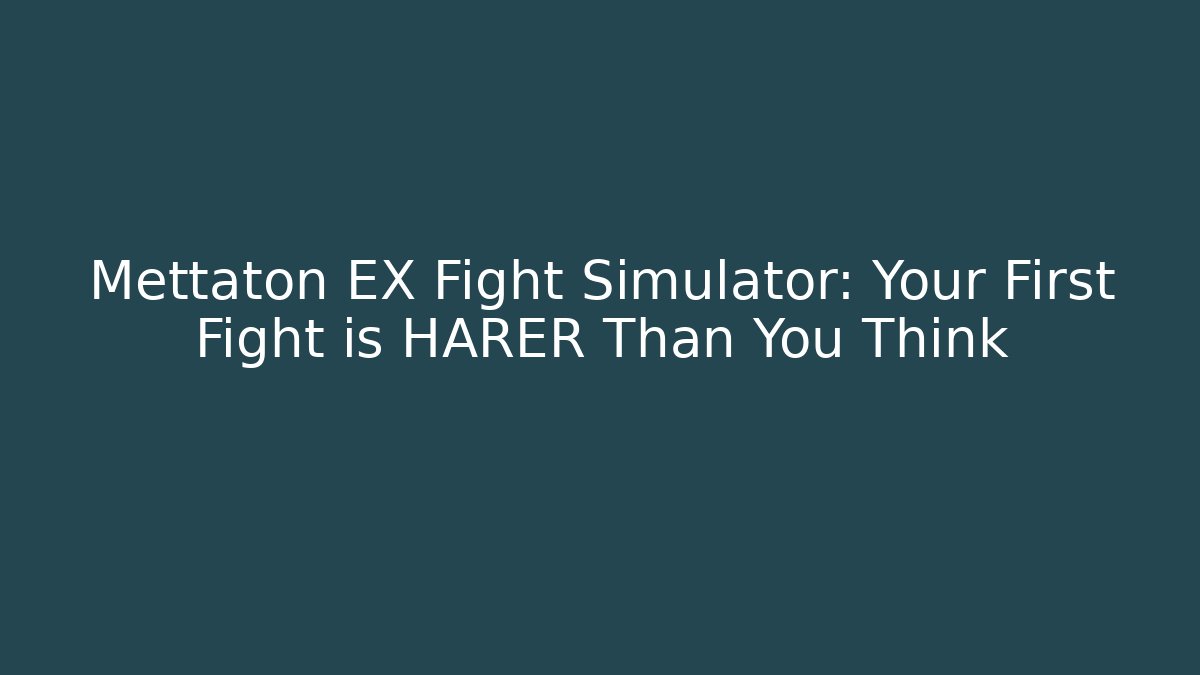Mettaton EX Fight Simulator: Your First Fight is HARER Than You Think