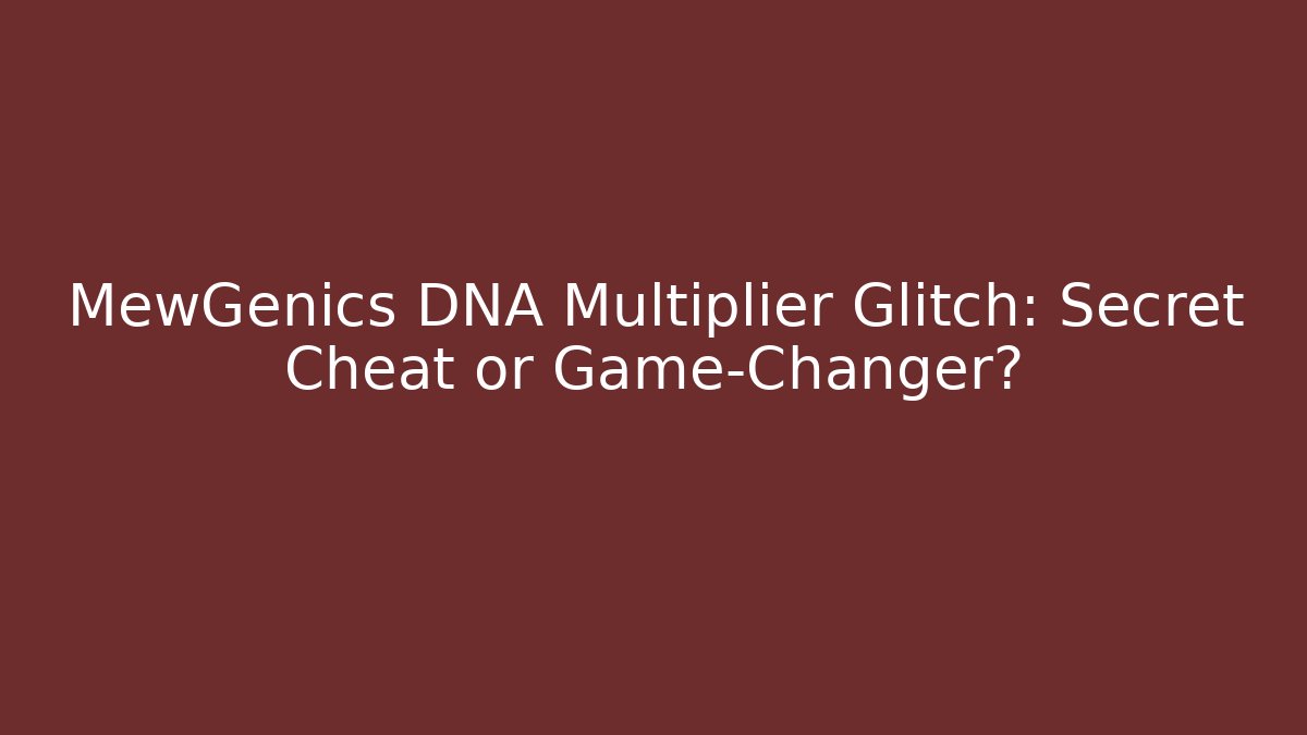 MewGenics DNA Multiplier Glitch: Secret Cheat or Game-Changer?