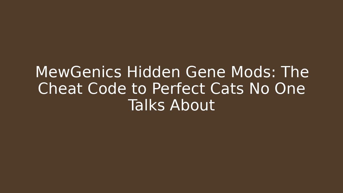 MewGenics Hidden Gene Mods: The Cheat Code to Perfect Cats No One Talks About
