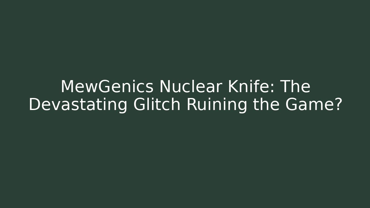 MewGenics Nuclear Knife: The Devastating Glitch Ruining the Game?