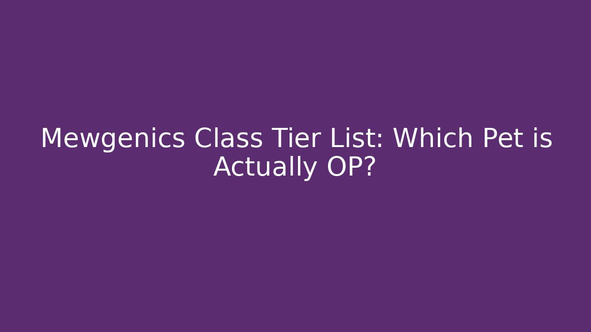 Mewgenics Class Tier List: Which Pet is Actually OP? - Felix Cat Insurance