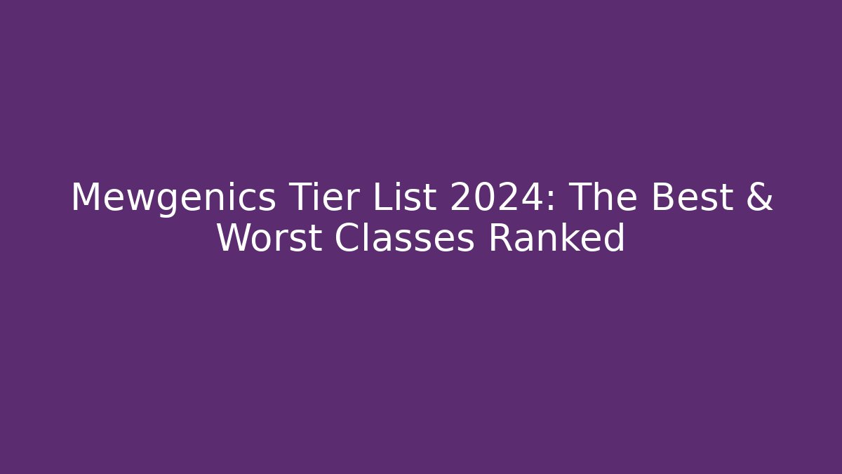 Mewgenics Tier List 2024: The Best & Worst Classes Ranked