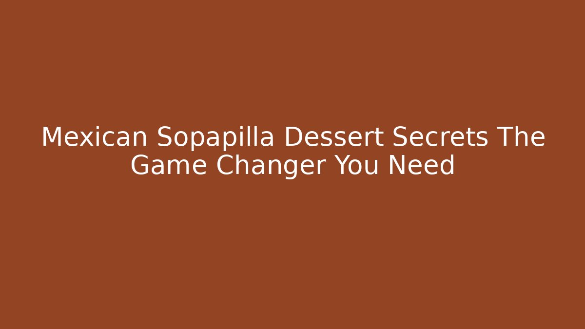 Mexican Sopapilla Dessert Secrets The Game Changer You Need - Felix Cat Insurance