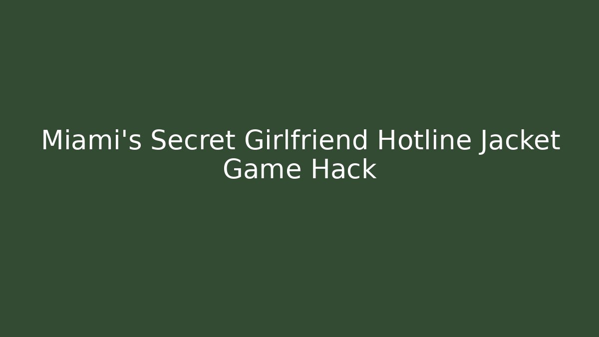 Miami's Secret Girlfriend Hotline Jacket Game Hack