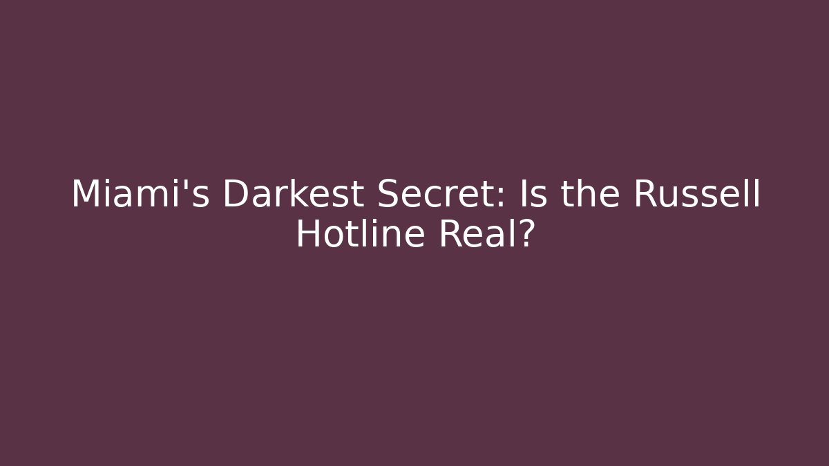 Miami’s Darkest Secret: Is the Russell Hotline Real?