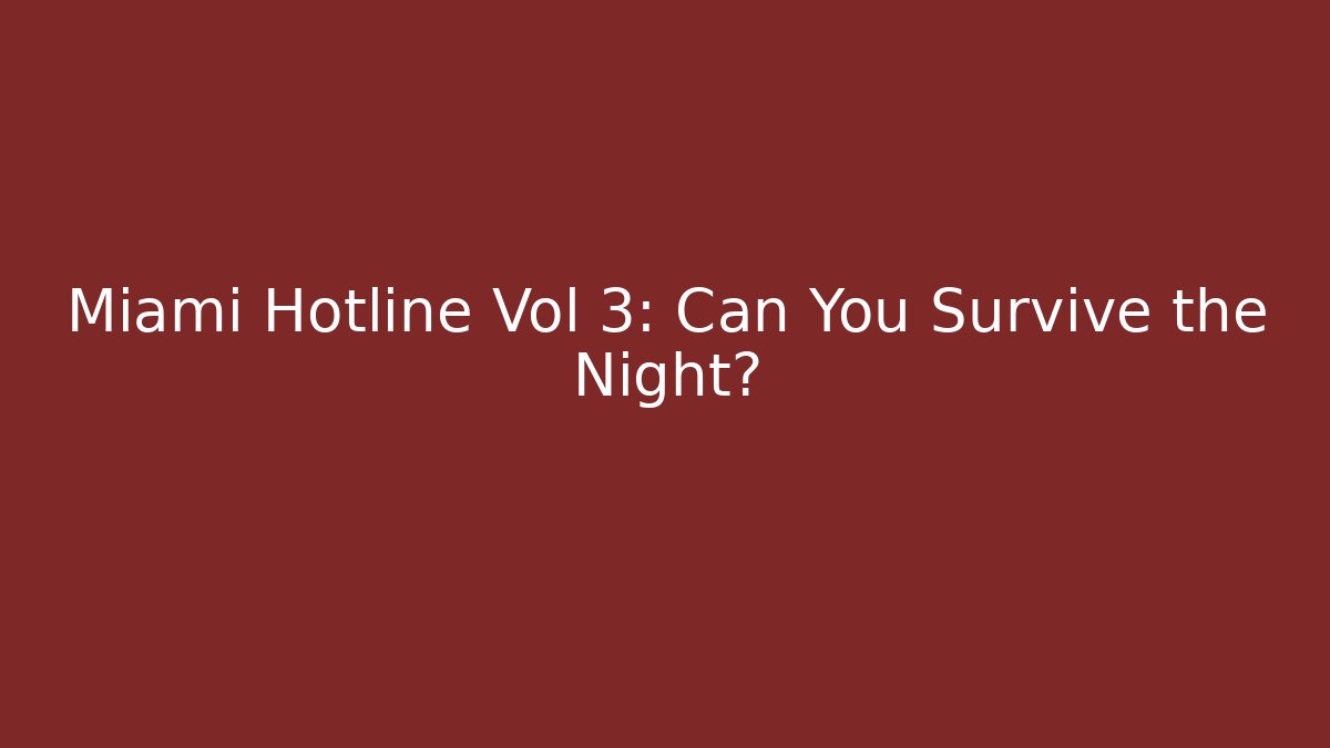 Miami Hotline Vol 3: Can You Survive the Night?