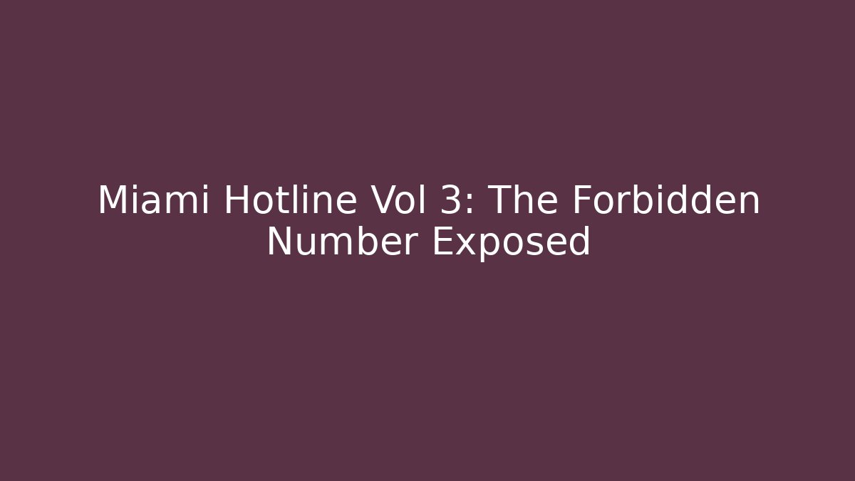 Miami Hotline Vol 3: The Forbidden Number Exposed