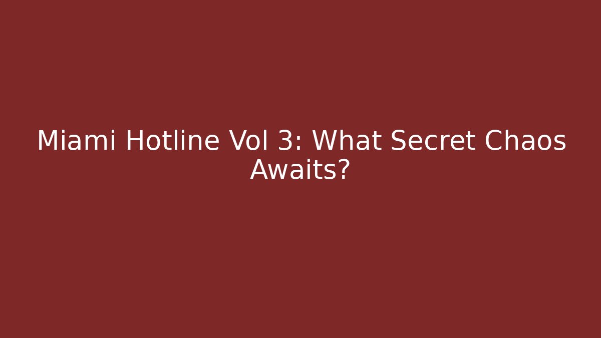 Miami Hotline Vol 3: What Secret Chaos Awaits?