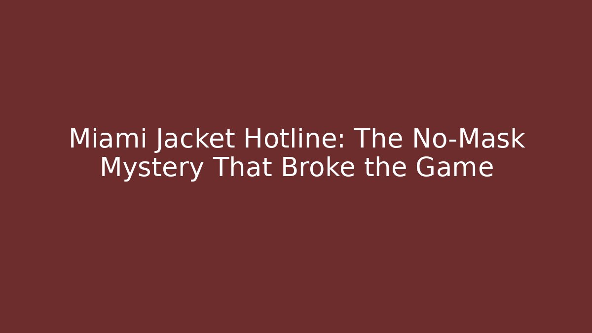 Miami Jacket Hotline: The No-Mask Mystery That Broke the Game