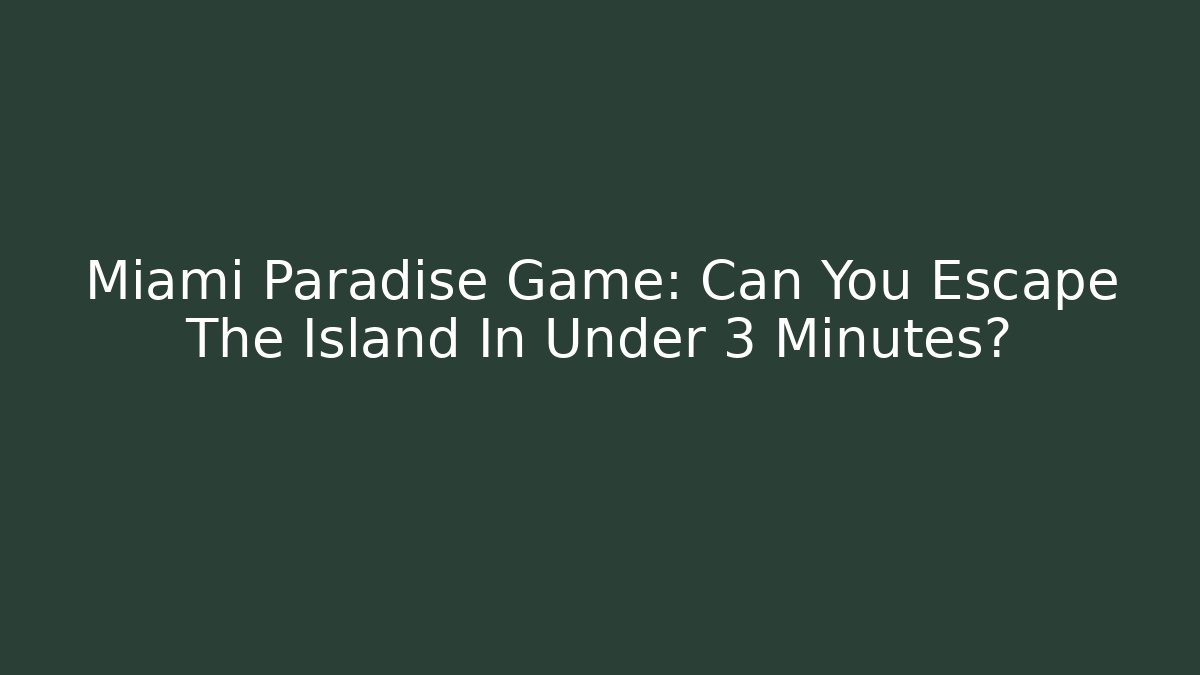 Miami Paradise Game: Can You Escape The Island In Under 3 Minutes?