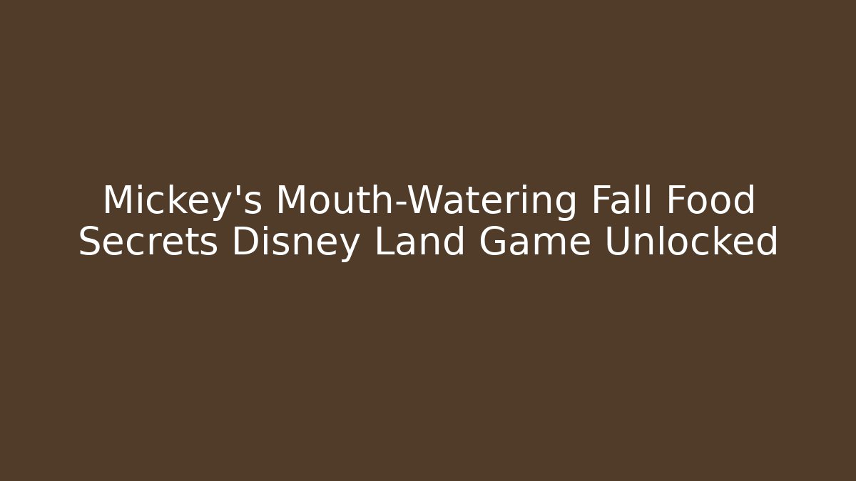 Mickey's Mouth-Watering Fall Food Secrets Disney Land Game Unlocked