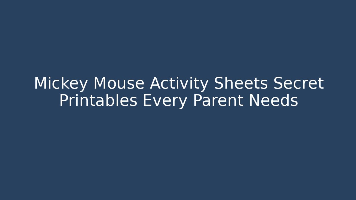 Mickey Mouse Activity Sheets Secret Printables Every Parent Needs
