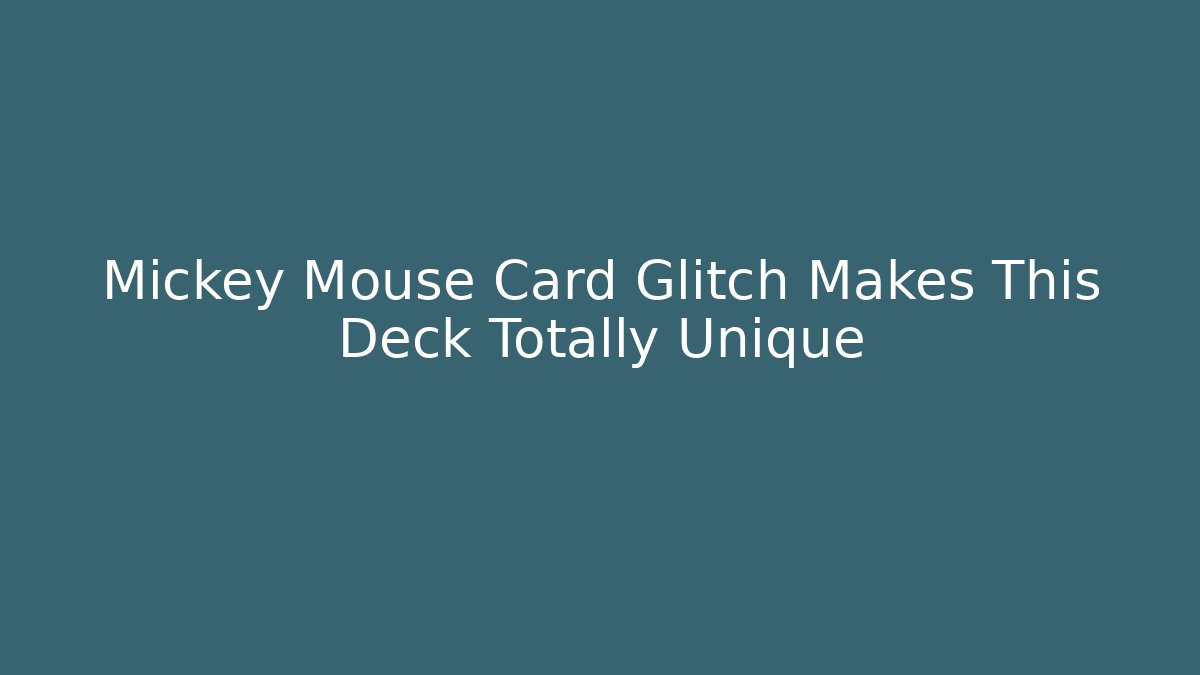 Mickey Mouse Card Glitch Makes This Deck Totally Unique