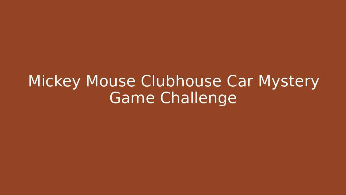 Mickey Mouse Clubhouse Car Mystery Game Challenge