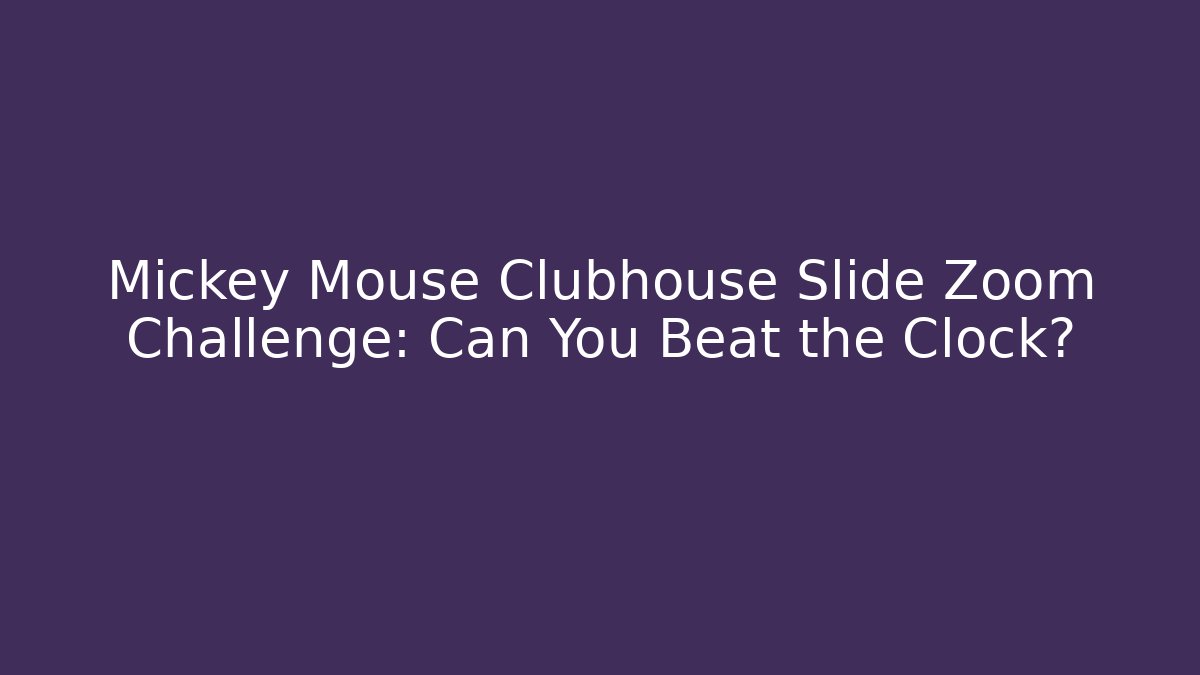 Mickey Mouse Clubhouse Slide Zoom Challenge: Can You Beat the Clock?
